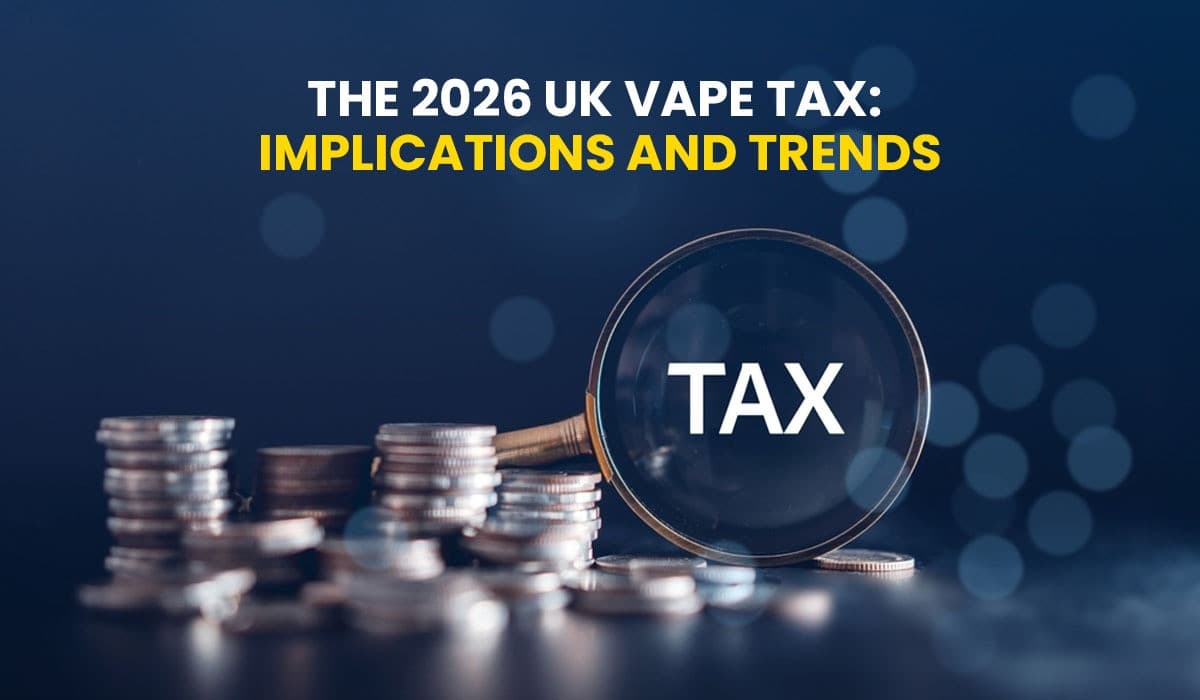 The 2026 UK Vape Tax: Implications and Trends