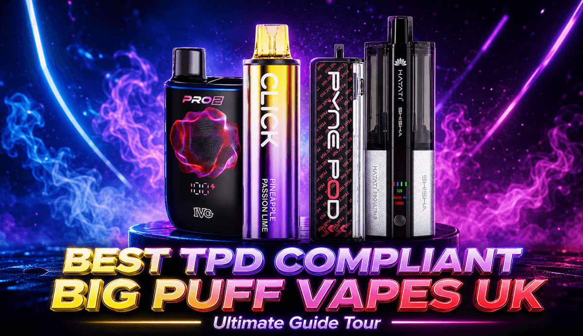 Best TPD-Compliant Big Puff Vapes UK - The Ultimate Guide