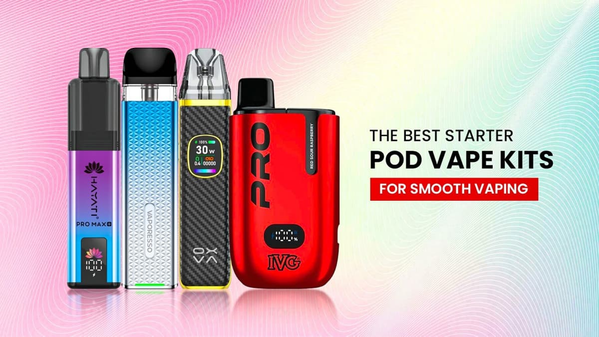 The Best Starter Pod Vape Kits for Smooth Vaping