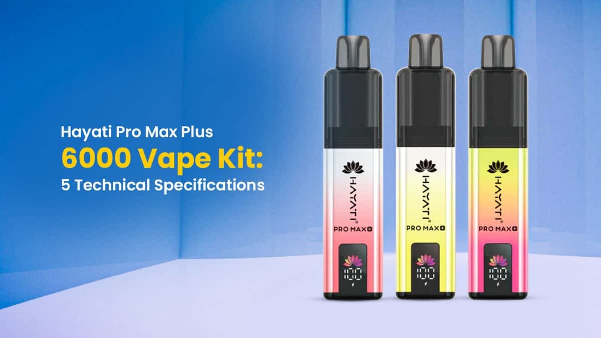 Hayati Pro Max Plus 6000 Vape Kit: 5 Technical Specification
