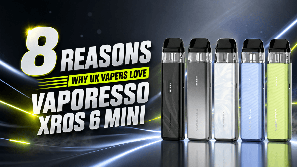8 Reasons Why UK Vapers Love Vaporesso Xros 6 Mini